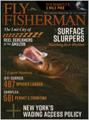 Fly Fisherman is the world's leading magazine of fly fishing. Every issue provides expert advice on the latest fly fishing techniques, the newest tackle and the hottest new fly patterns. Through infor ...