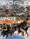 WORLD Magazine offers hard-hitting, truth-telling, uniquely Christian worldview reporting that stands in stark contrast to the mainstream media in these confusing, chaotic days.