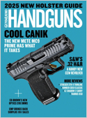 Handguns magazine features include handguns for personal and home defense; law enforcement needs; reviews of the latest in guns, cartridges and loads; and product evaluation of holsters, grips, sights ...